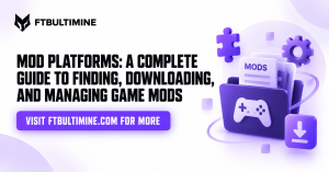 A Complete Guide to Finding, Downloading, and Managing Game Mods